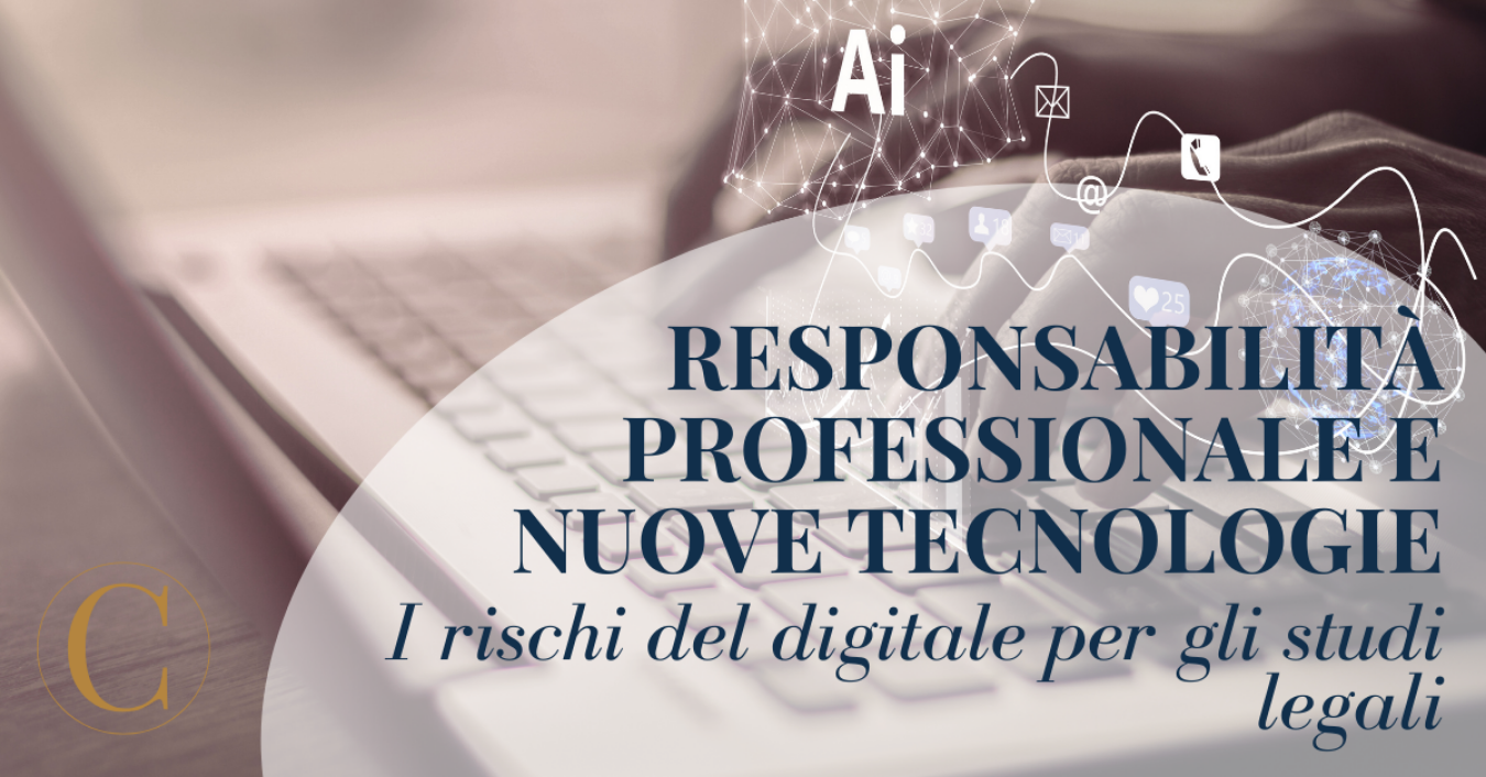 Responsabilità professionale e nuove tecnologie: i rischi del digitale per gli studi legali